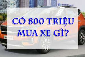 800 triệu nên mua xe gì? Top 10 mẫu xe đáng mua nhất năm 2022